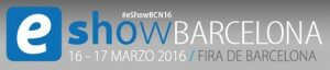 eShow Barcelona 2016 – Barcelona, 16 y 17 de Marzo